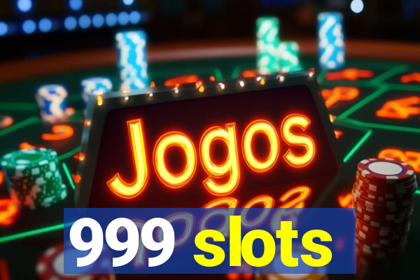 999 slots